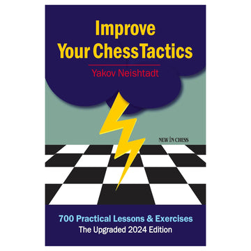 Improve Your Chess Tactics – The Upgraded 2024 Edition by Yakov Neishtadt