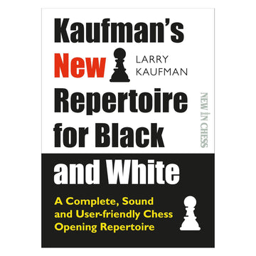 The Kaufman's New Repertoire for Black and White – a Complete, Sound and User-Friendly Chess Opening Repertoire by Larry Kaufman