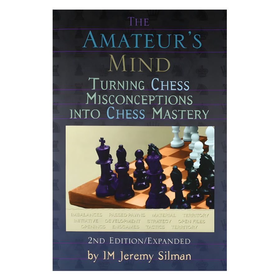 Front cover of The Amateur's Mind - Turning Chess Misconceptions Into Chess Mastery - 2nd Edition/Expanded, by Jeremy Silman.