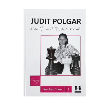 Judit Polgar – How I Beat Fischer’s Record by Judit Polgar